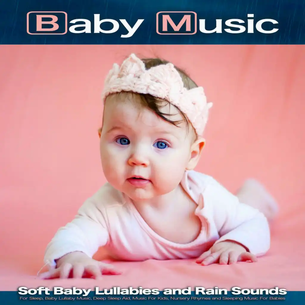Baby Music: Soft Baby Lullabies and Rain Sounds For Sleep, Baby Lullaby Music, Deep Sleep Aid, Music For Kids, Nursery Rhymes and Sleeping Music For Babies