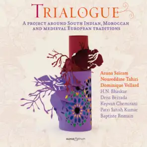 Trialogue (A Project Around South Indian, Moroccan and Medieval European Traditions)