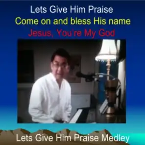 Lets Give Him Praise Medley