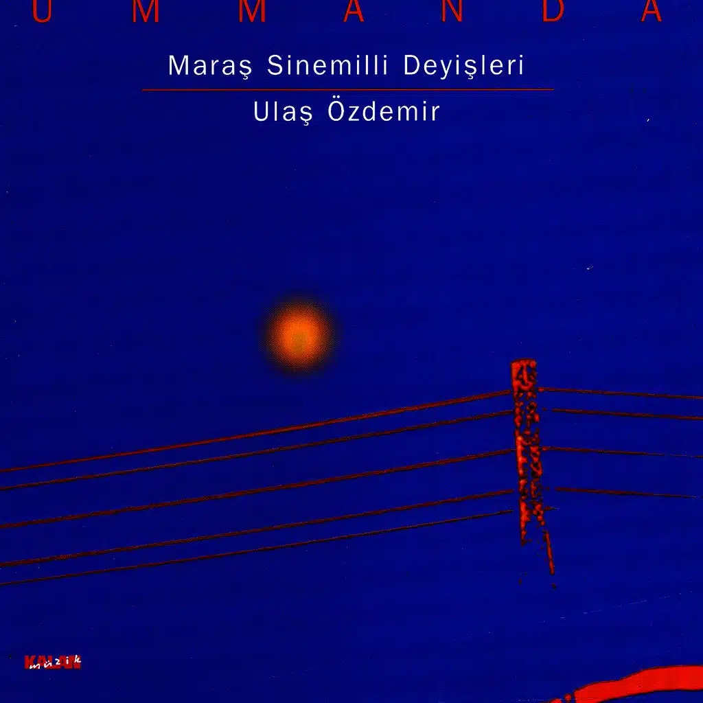 Ummanda - Maraş Sinemilli Deyişleri