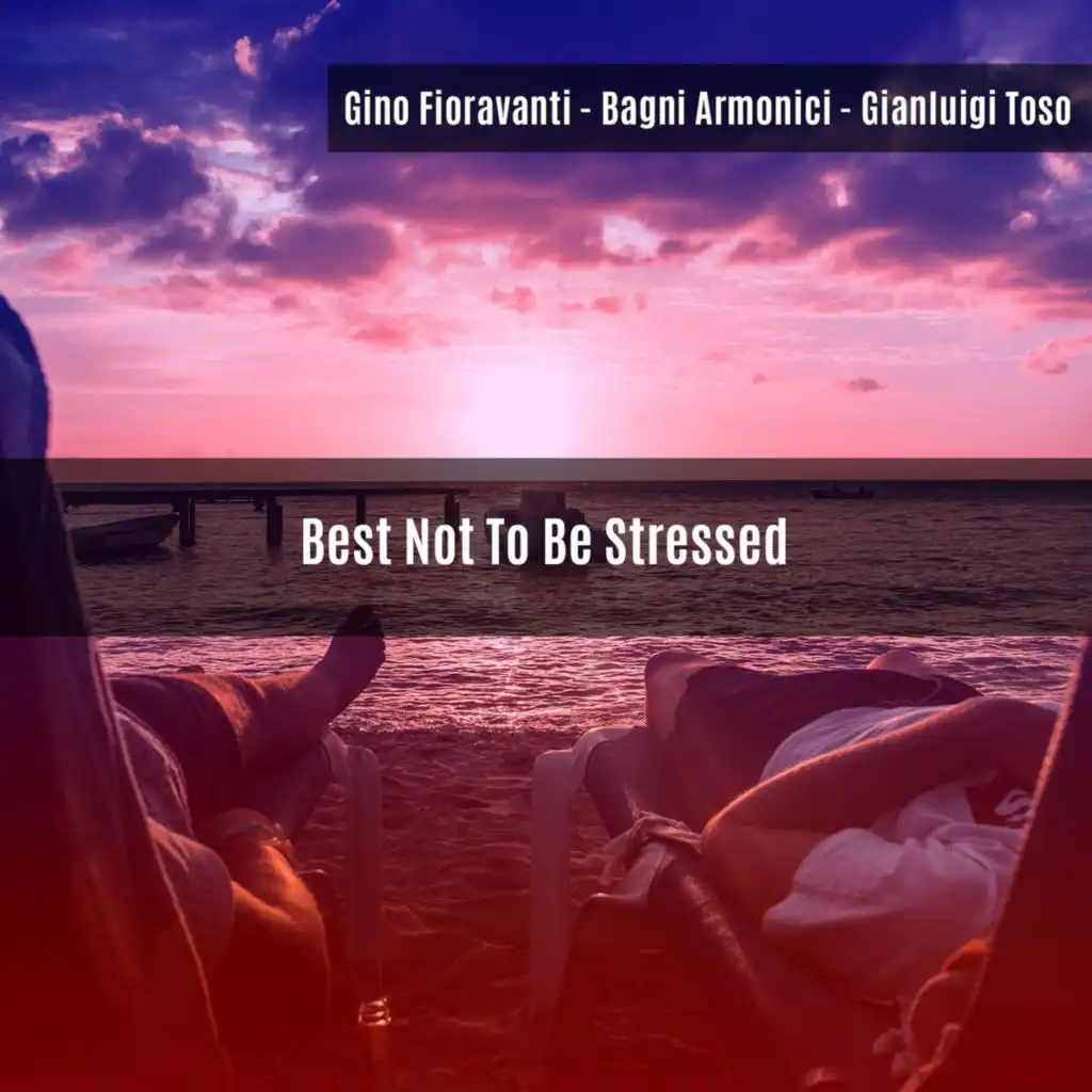 Best Not To Be Stressed (Bagni Armonici)