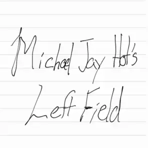 Michael Jay Hot's Left Field