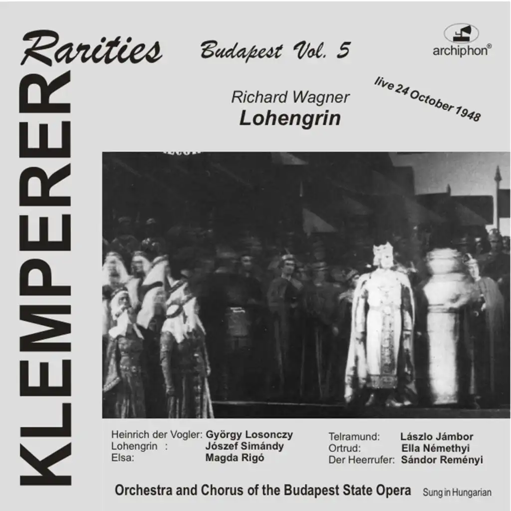 Lohengrin, Act I Scene 1: Dank, Konig, dir, dass du zu richten kamst! (Telramund, All the Men, King Heinrich, Herald) [Sung in Hungarian]