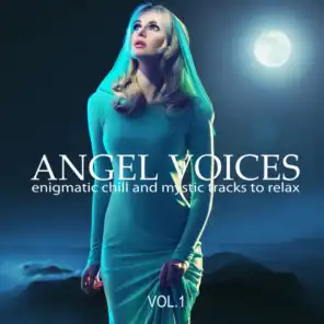 Angel Voices, Vol. 1 (Enigmatic Chill and Mystic Tracks to Relax)