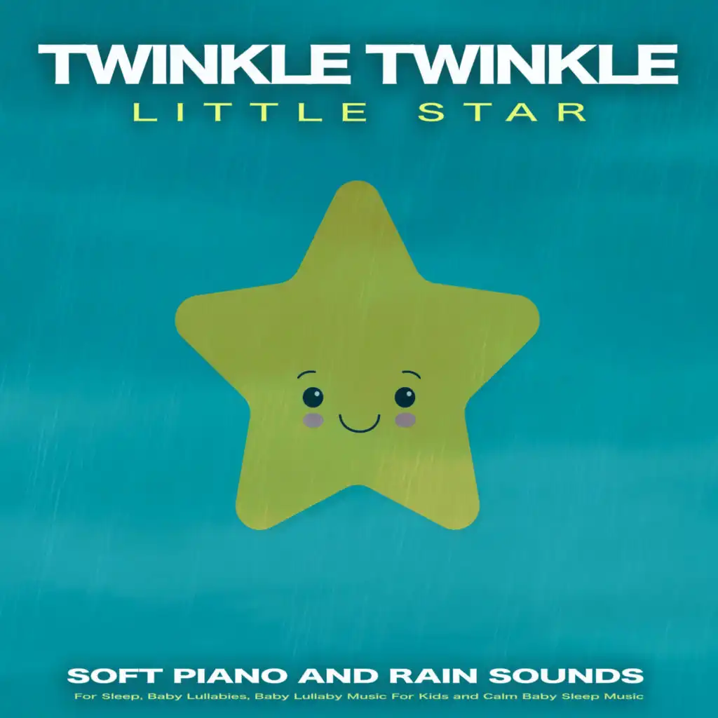 Twinkle Twinkle Little Star: Soft Piano and Rain Sounds For Sleep, Baby Lullabies, Baby Lullaby Music For Kids and Calm Baby Sleep Music