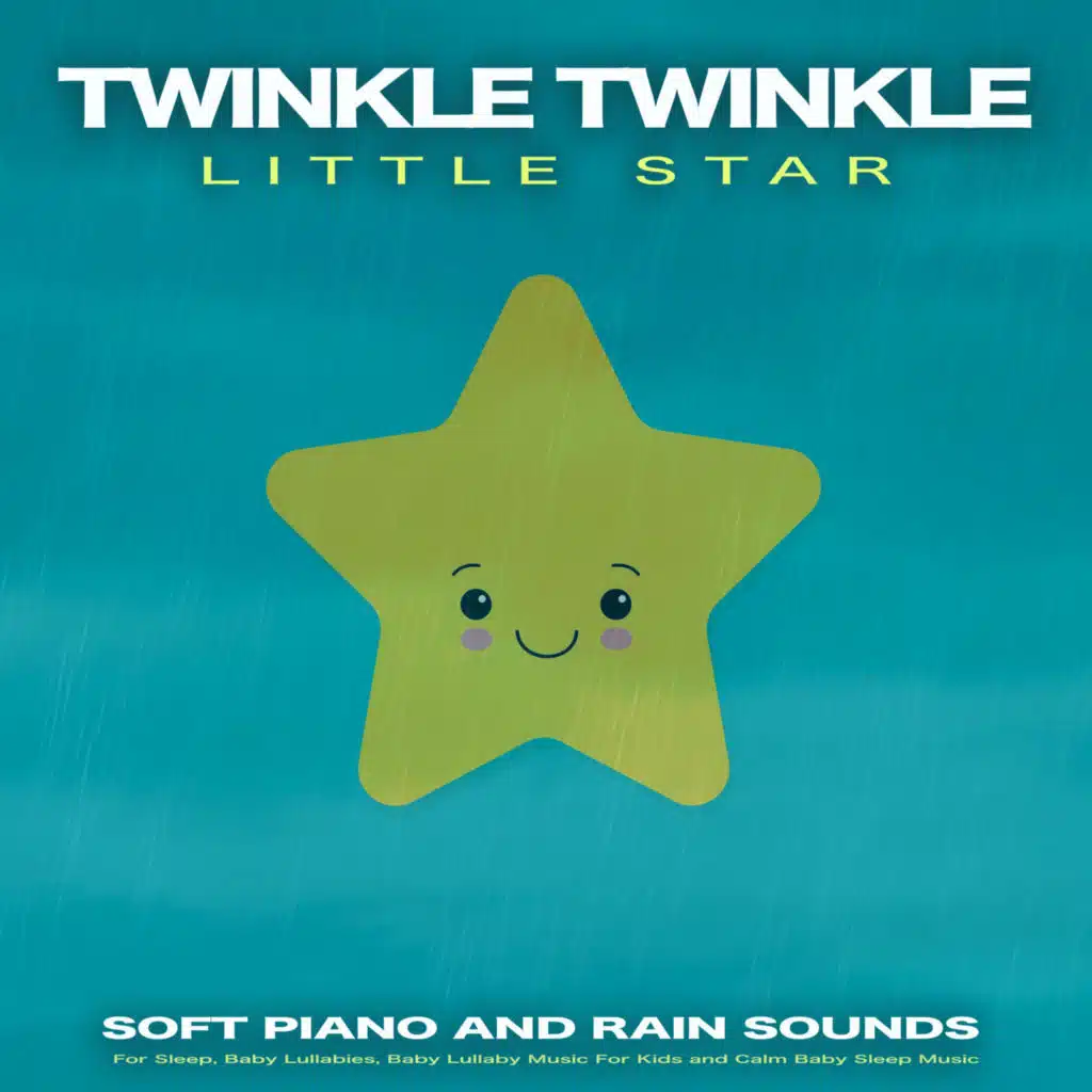 Twinkle Twinkle Little Star: Soft Piano and Rain Sounds For Sleep, Baby Lullabies, Baby Lullaby Music For Kids and Calm Baby Sleep Music