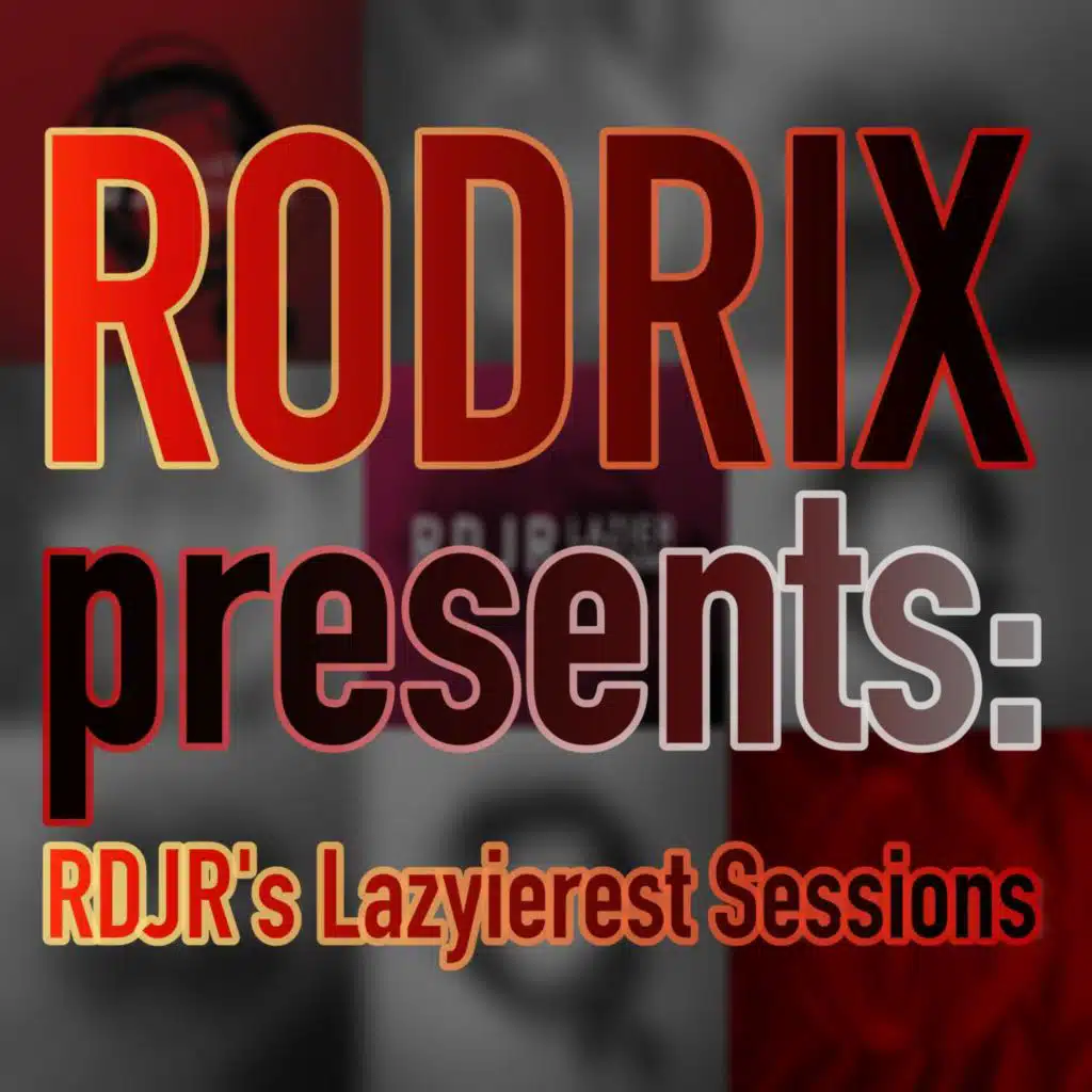 RODRIX presents: RDJR's Lazyierest Sessions