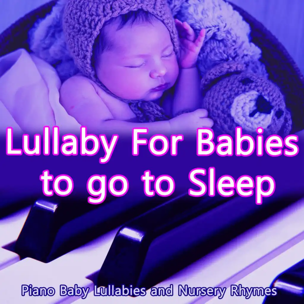 Lullaby for Babies to go to Sleep: Piano Baby Lullabies and Nursery Rhymes