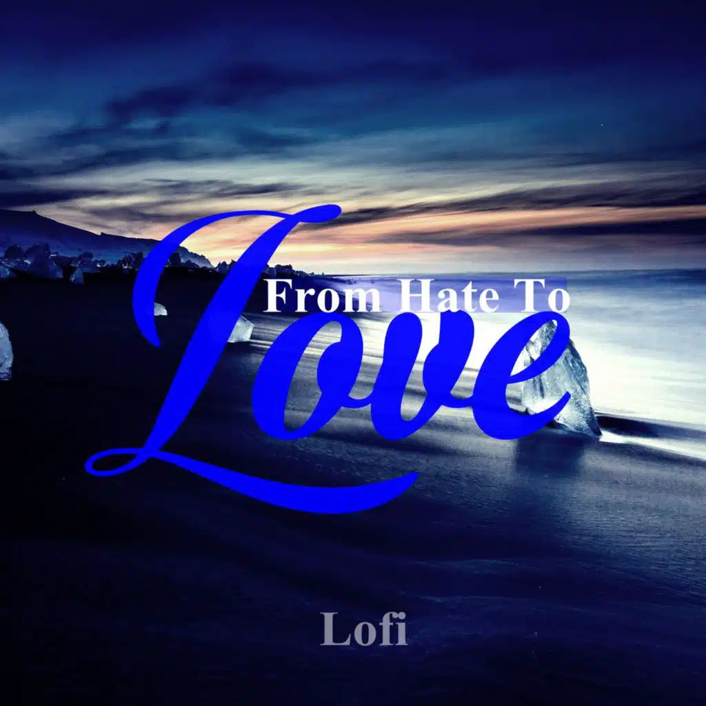 From Hate to Love / Lofi