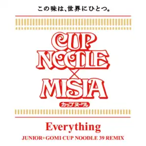 Everything (Junior+Gomi Cup Noodle 39 Remix)