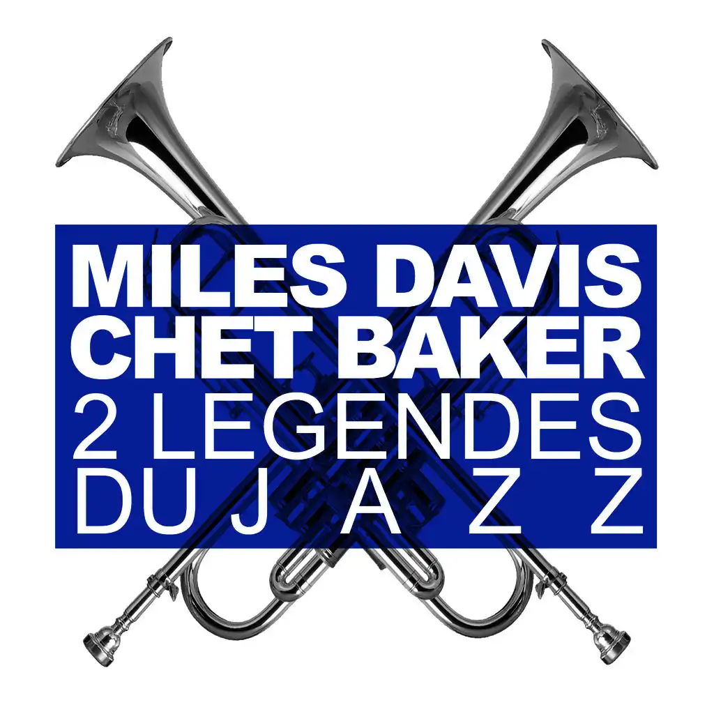 Deux Légendes Du Jazz : Miles Davis & Chet Baker