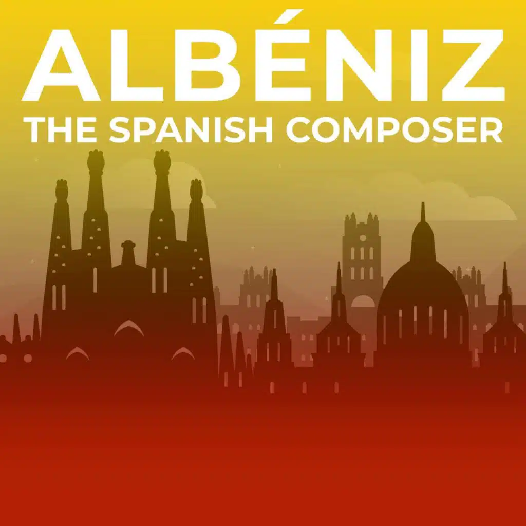 Albéniz: The Spanish Composer