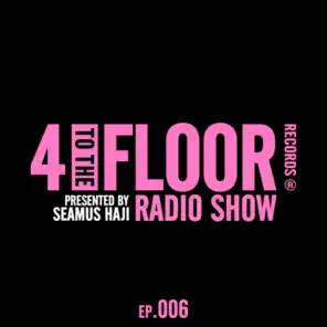 4 To The Floor Radio Episode 006 (presented by Seamus Haji) [DJ Mix]