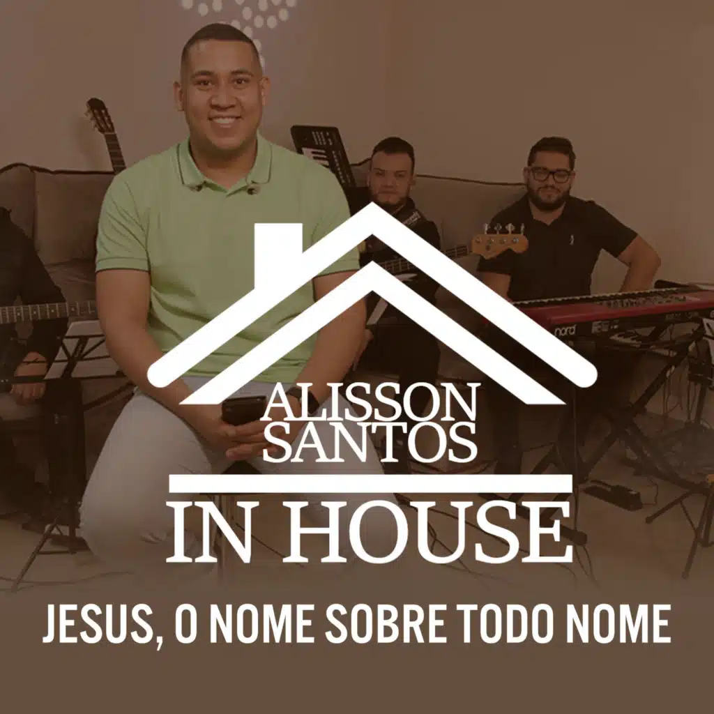 Jesus, o Nome Sobre Todo Nome: In House