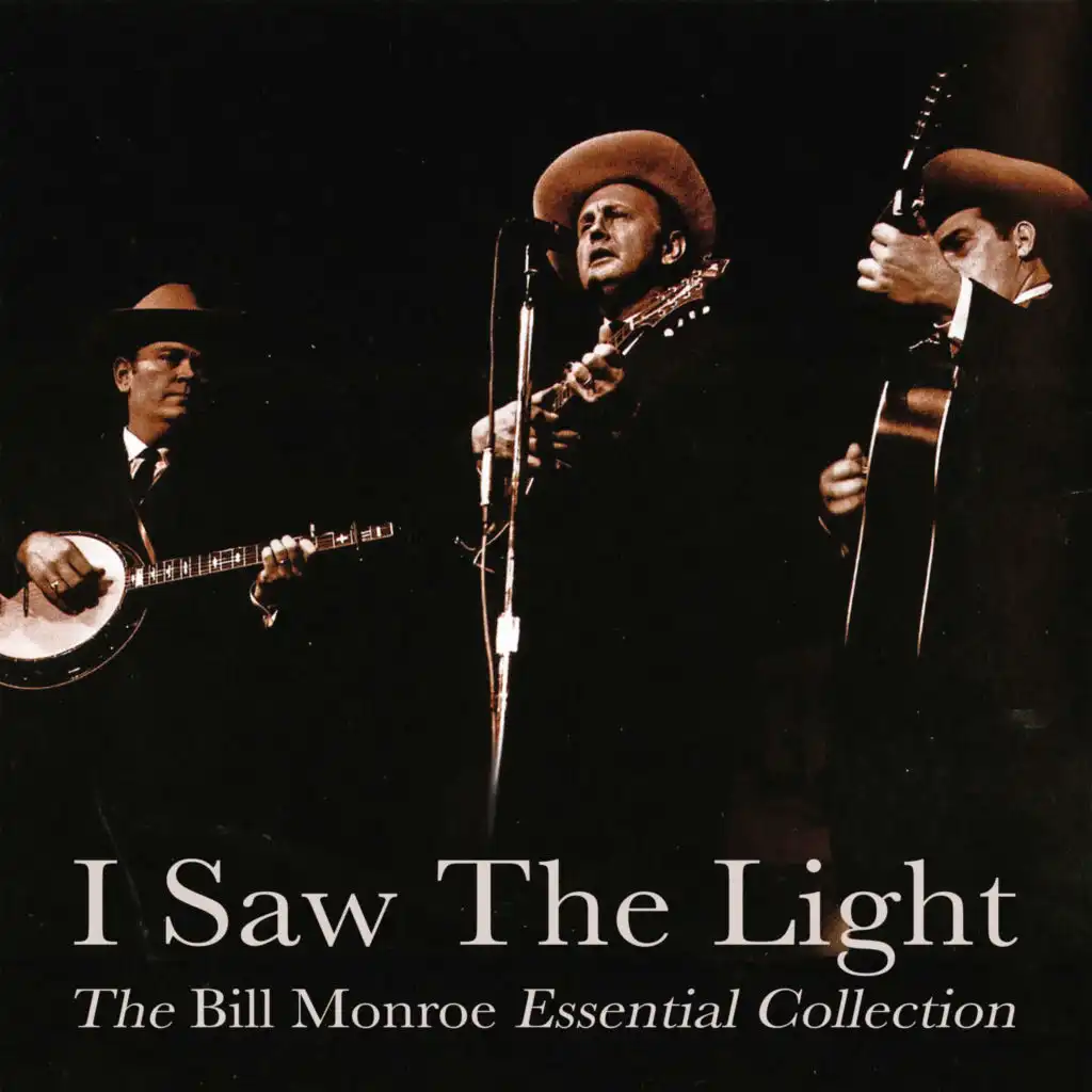 I Saw the Light - The Bill Monroe Essential Collection