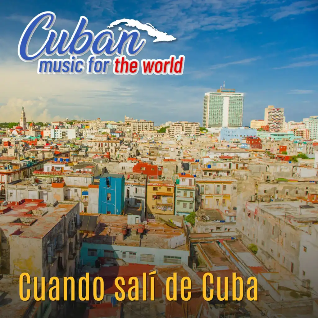 Cuban Music For The World: Cuando Salí de Cuba