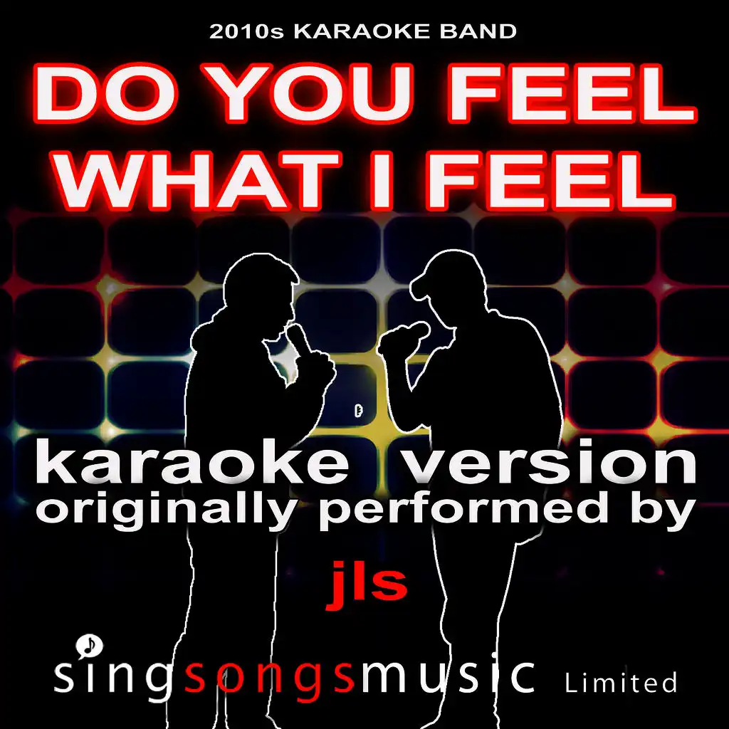 Do You Feel What I Feel (Originally Performed By JLS) [Karaoke Audio Version]