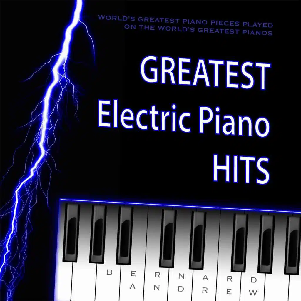 Bernard Andrew: Greatest Electric Piano Hits from Worlds Greatest Piano Pieces Played On the World's Greatest Pianos