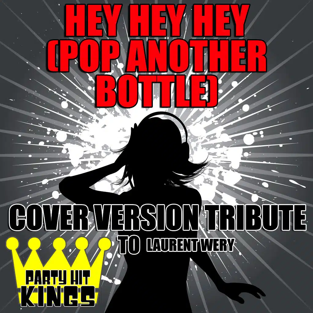 Hey Hey Hey (Pop Another Bottle) [Cover Version Tribute]