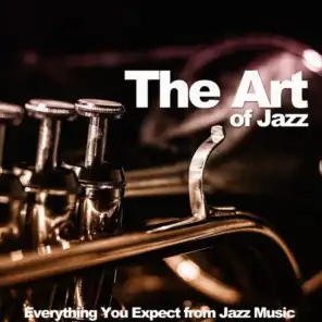 The Art of Jazz (Everything You Expect from Jazz Music)