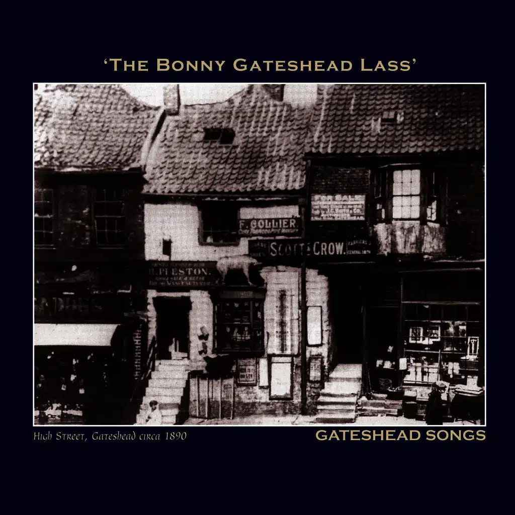 The Bonny Gateshead Lass' Gateshead Songs - The Northumbria Anthology