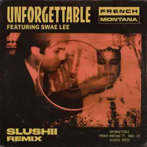 Unforgettable (Slushii Remix) [feat. Swae Lee]