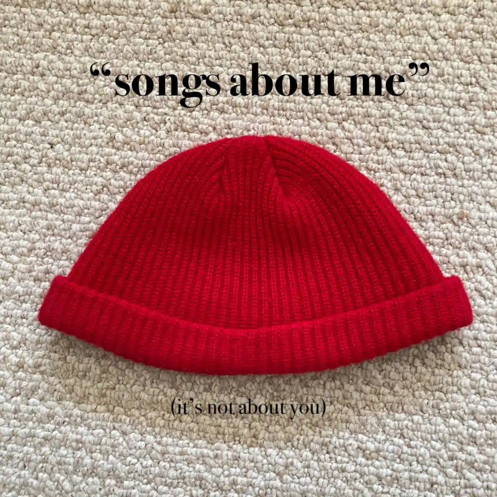 Songs About Me (It's Not About You)