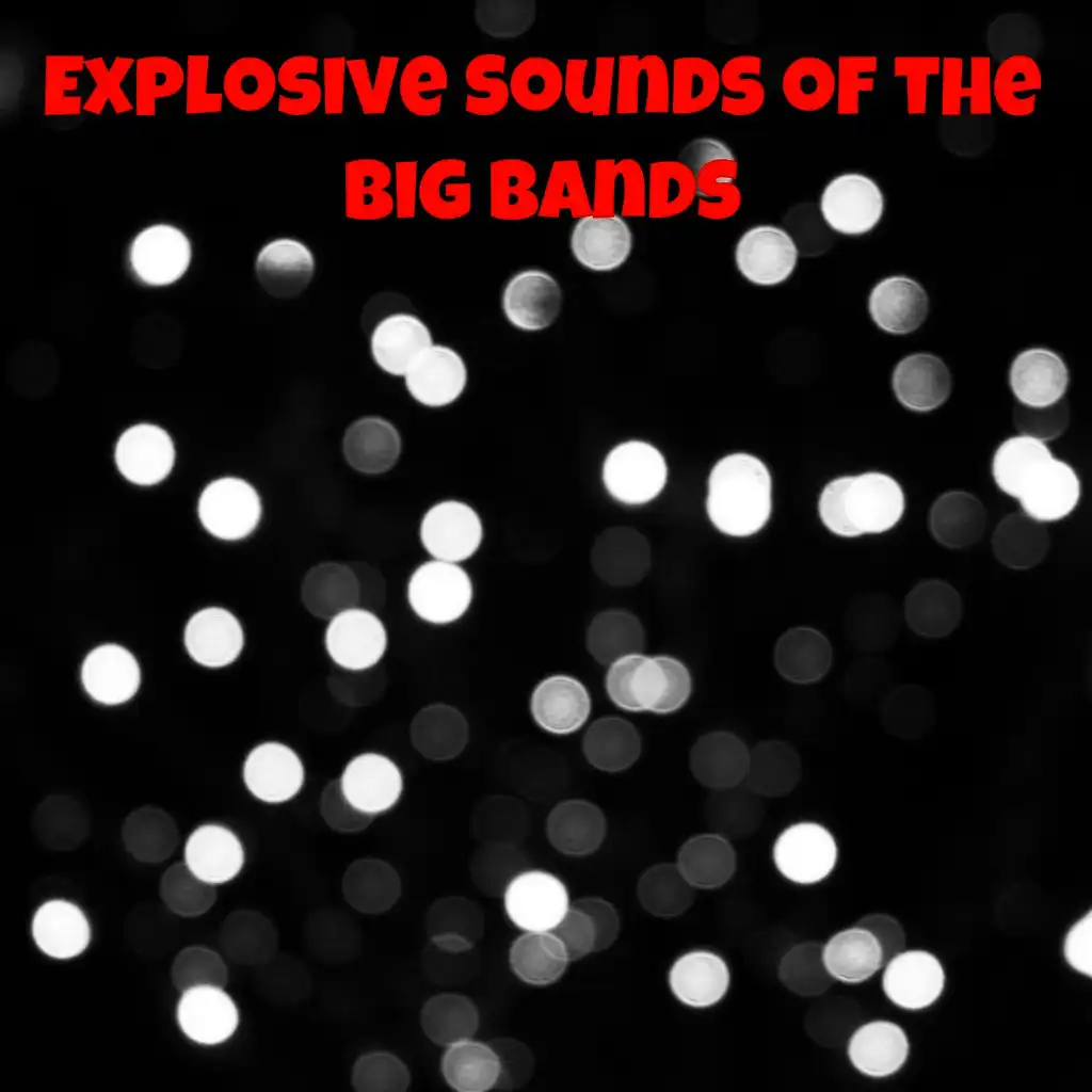 Explosive Sounds of the Big Bands