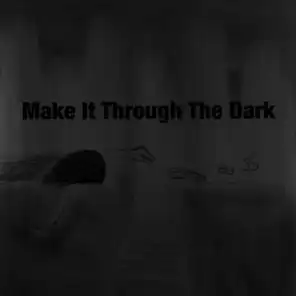 Make It Through the Dark