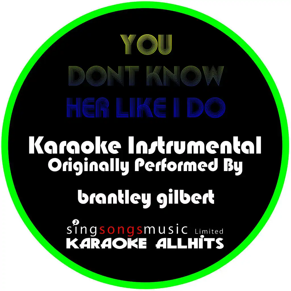 You Don't Know Her Like I Do (Originally Performed By Brantley Gilbert) [Instrumental Version]