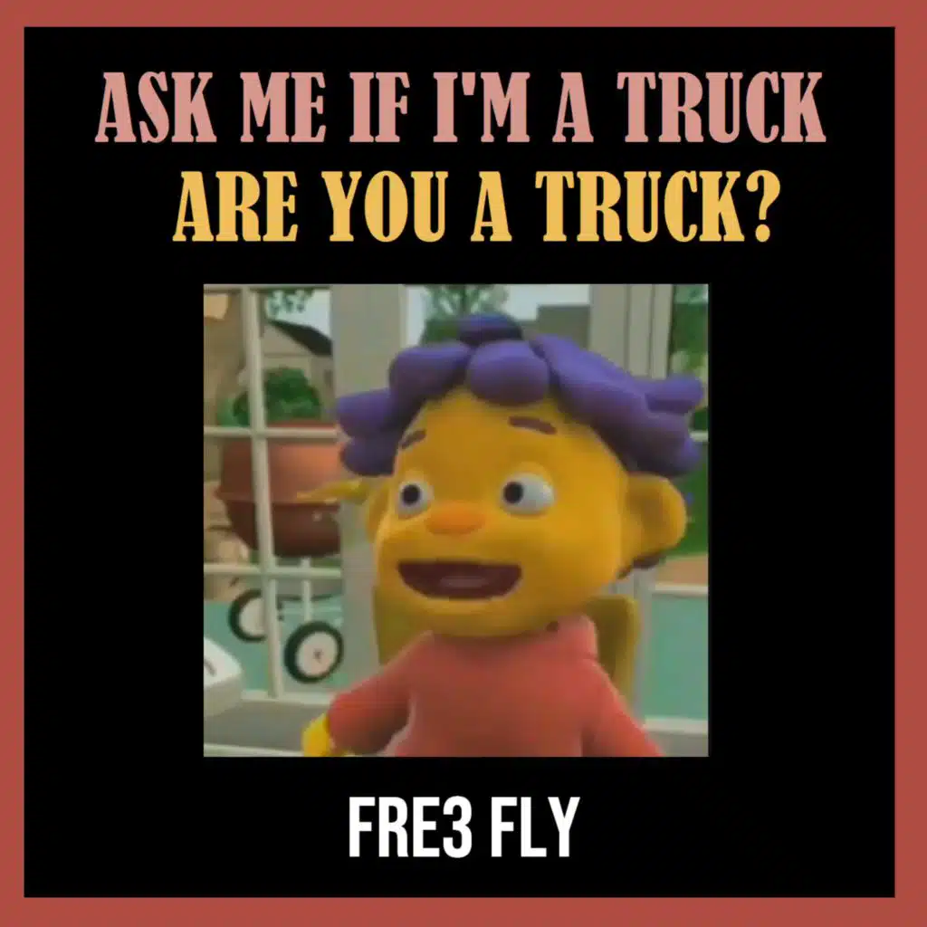 Ask Me If I'm a Truck, Are You a Truck?