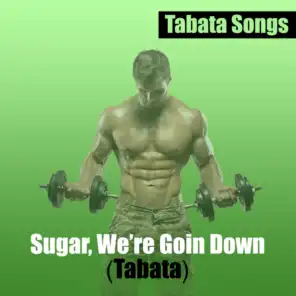 Sugar, We're Goin Down (Tabata)