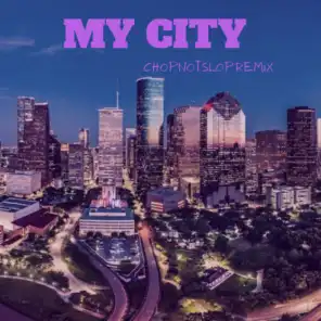 My City (Chop Not Slop Remix) [feat. Big Pokey, Chalie Boy & Lil Keke]