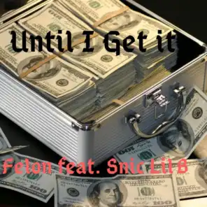 Until I Get It (feat. Snic Lil B)
