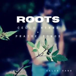 Roots: Cello Hymns & Praise Songs