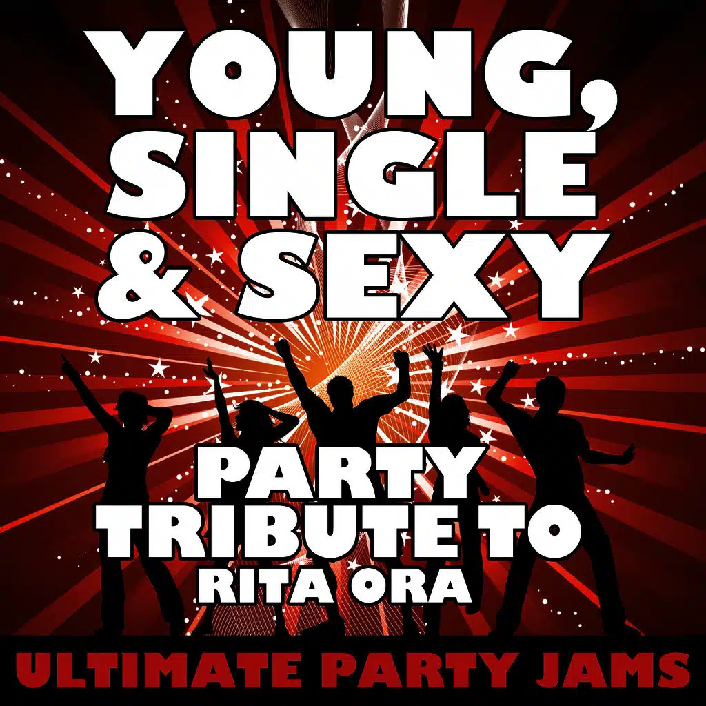 Young, Single & Sexy (Party Tribute to Rita Ora)