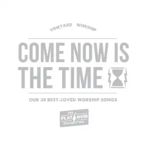 Come Now Is the Time: Our 30 Best-Loved Worship Songs [The Platinum Collection Live]
