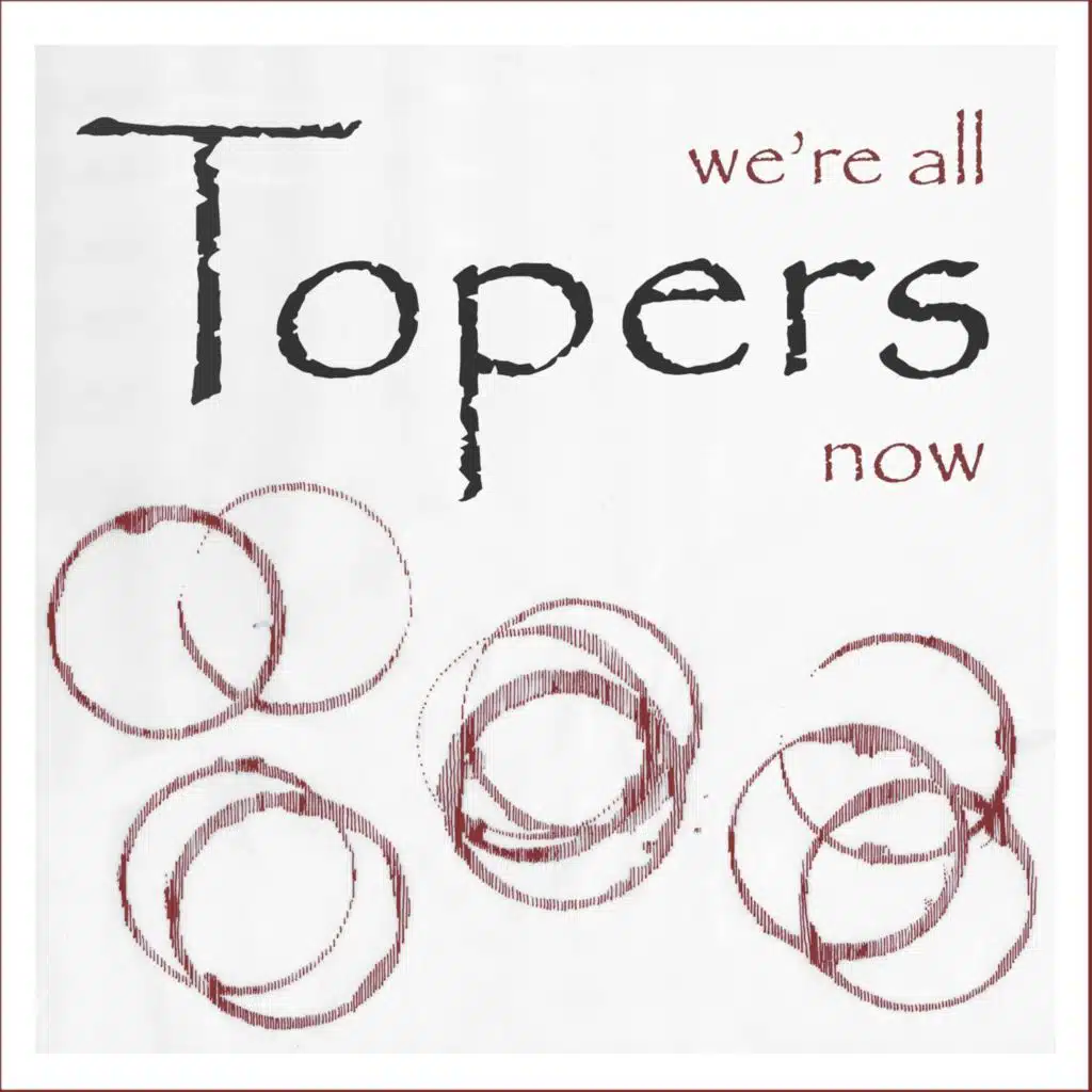 We're All Topers Now