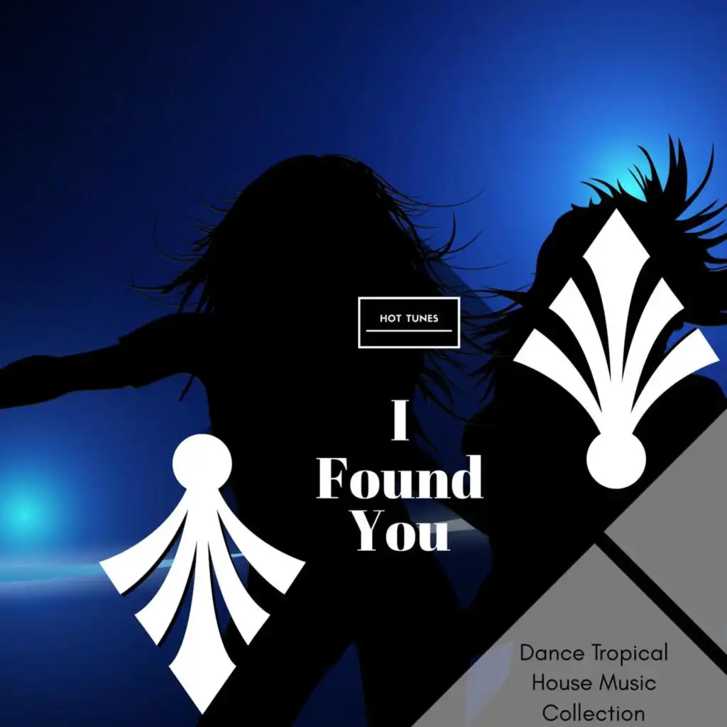 I Found You - Dance Tropical House Music Collection