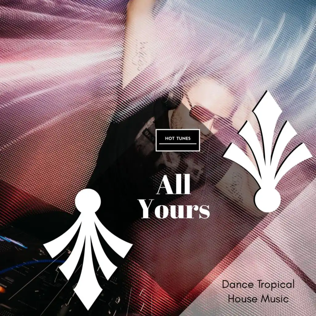 All Yours - Dance Tropical House Music