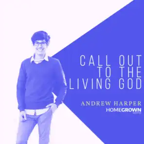 Call Out To The Living God (feat. Andrew Harper)