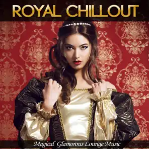 Royal Chillout (Magical Glamorous Lounge Music)