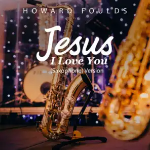 Jesus I Love You (Saxaphone) Version
