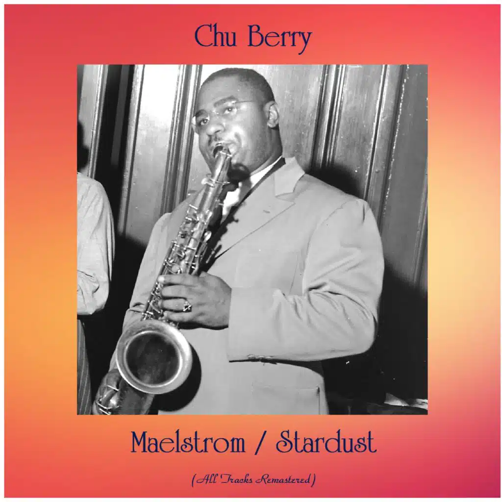 Maelstrom / Stardust (All Tracks Remastered) [feat. Chu Berry & His Orchestra)]