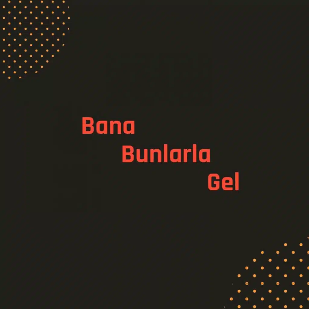 Bana Bunlarla Gel