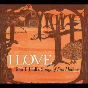 I Love: Tom T. Hall's Songs of Fox Hollow