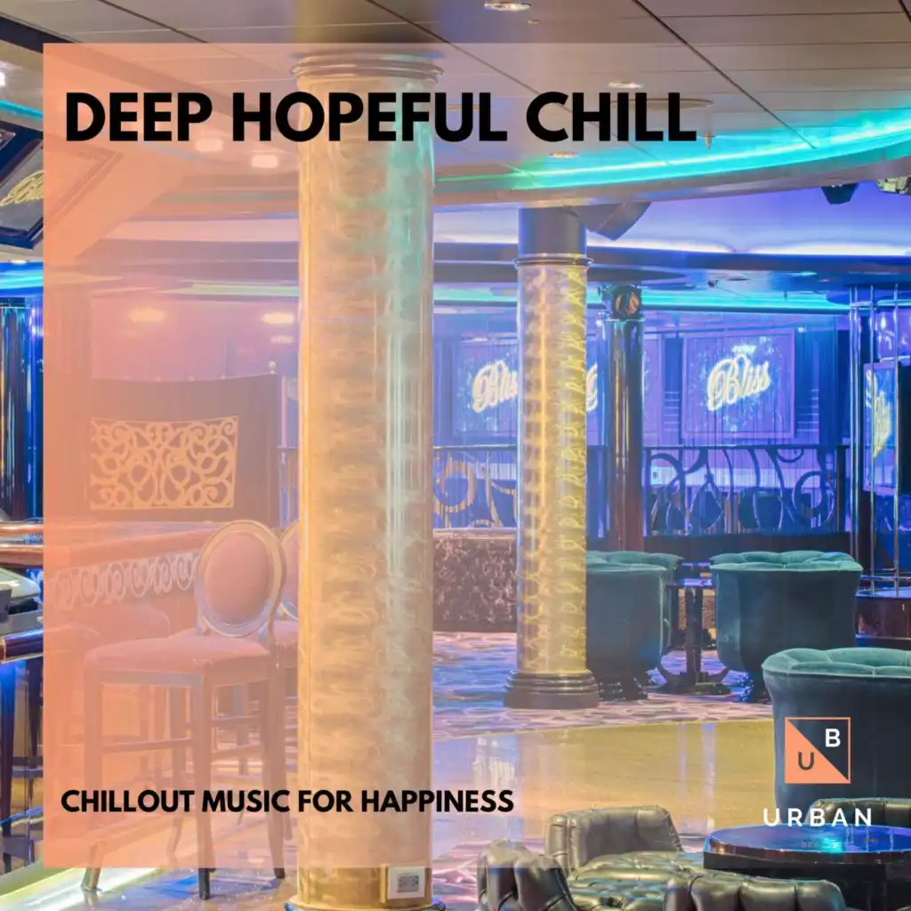 Deep Hopeful Chill - Chillout Music For Happiness