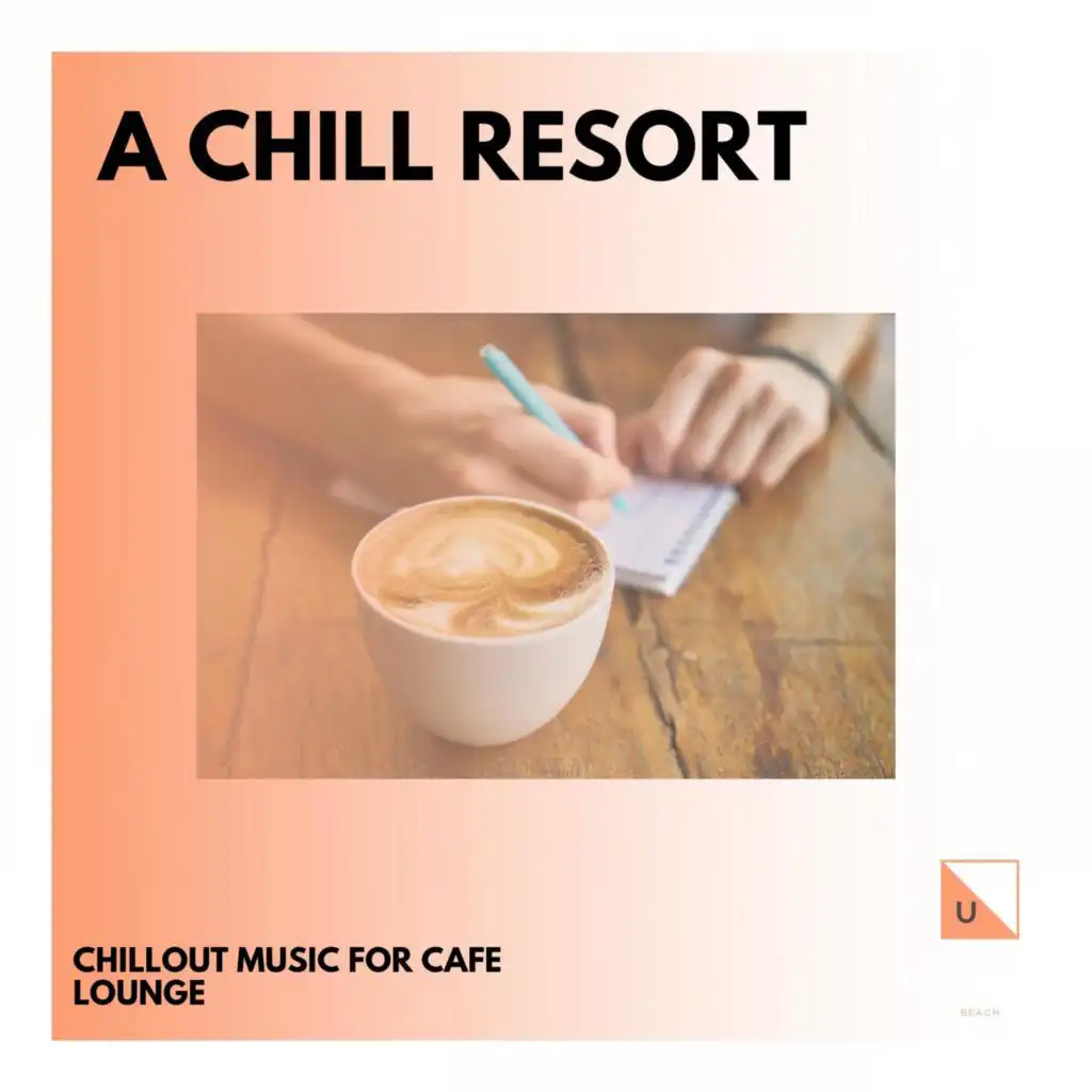 A Chill Resort - Chillout Music For Cafe Lounge