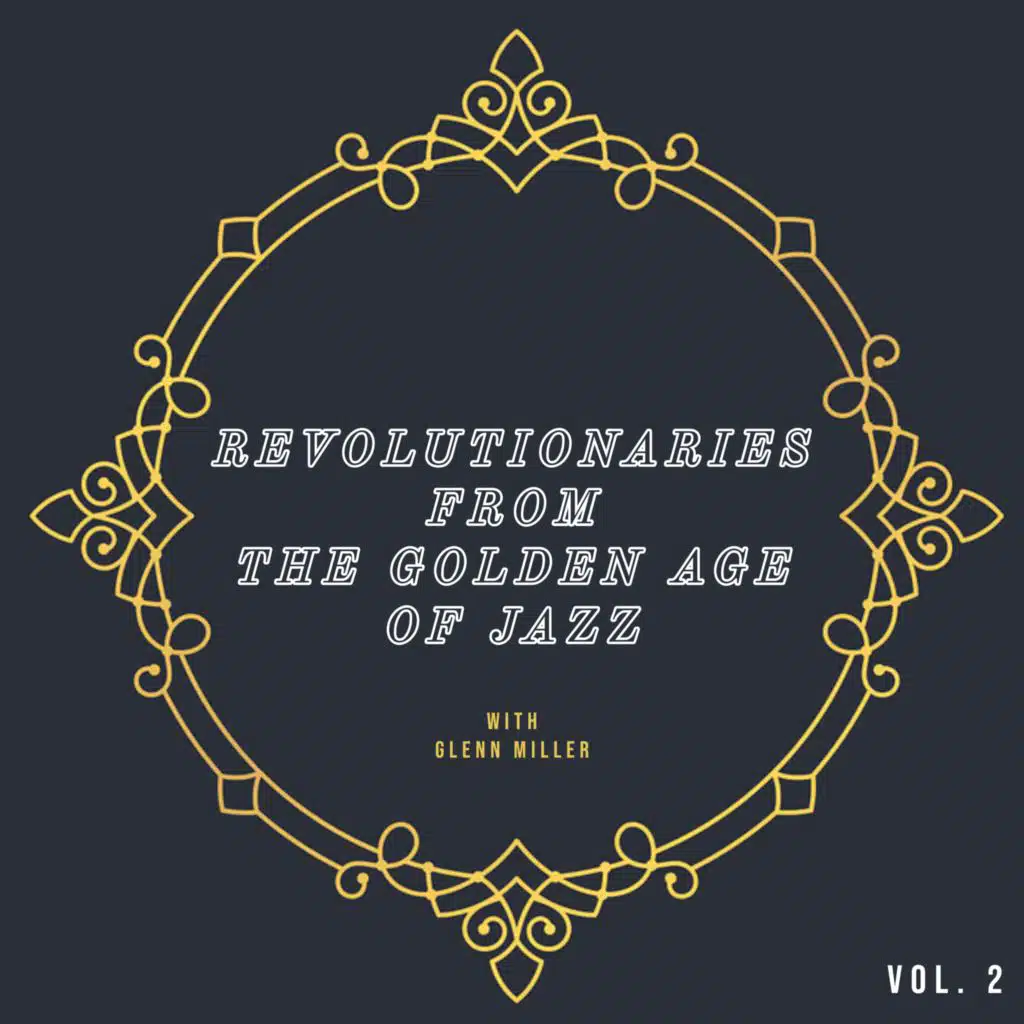Revolutionaries From The Golden Age Of Jazz with Glenn Miller (Vol. 2)
