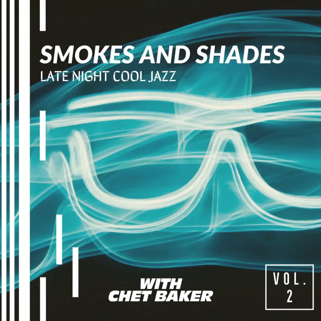 Smokes And Shades: Late Night Cool Jazz with Chet Baker (Vol. 2)